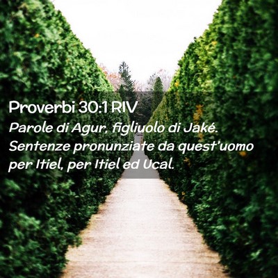 Picture 02 - Proverbi 30:1 RIV - Parole di Agur, figliuolo di Jaké. Sentenze - Bible Verse Picture