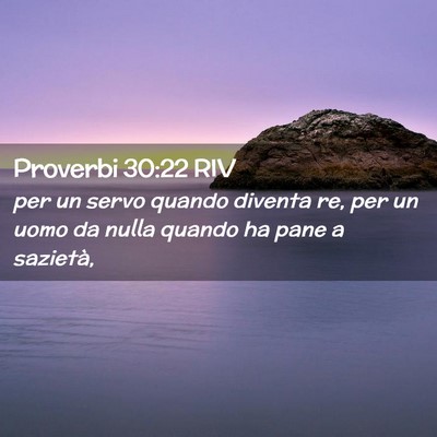 Picture 02 - Proverbi 30:22 RIV - per un servo quando diventa re, per un uomo da - Bible Verse Picture
