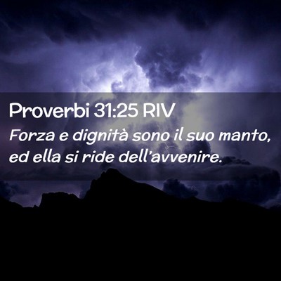Picture 02 - Proverbi 31:25 RIV - Forza e dignità sono il suo manto, ed ella si - Bible Verse Picture
