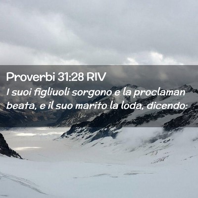 Picture 02 - Proverbi 31:28 RIV - I suoi figliuoli sorgono e la proclaman beata, e - Bible Verse Picture