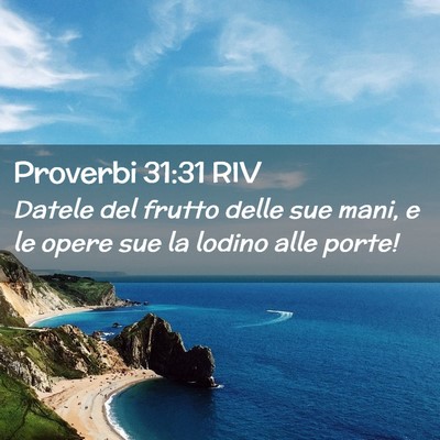 Picture 02 - Proverbi 31:31 RIV - Datele del frutto delle sue mani, e le opere sue - Bible Verse Picture