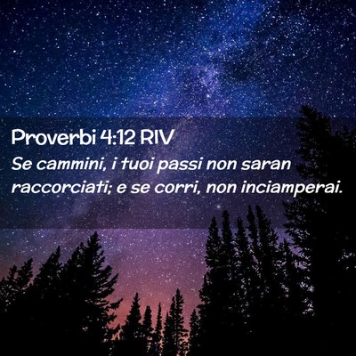 Picture 02 - Proverbi 4:12 RIV - Se cammini, i tuoi passi non saran raccorciati; e - Bible Verse Picture