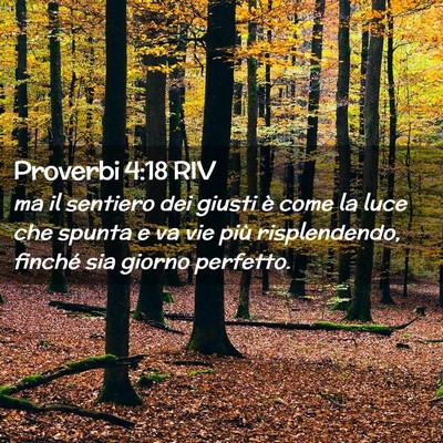 Picture 02 - Proverbi 4:18 RIV - ma il sentiero dei giusti è come la luce che - Bible Verse Picture