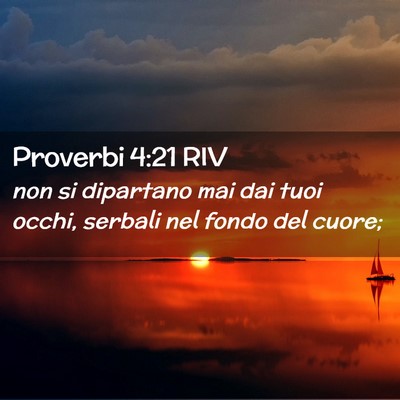 Picture 02 - Proverbi 4:21 RIV - non si dipartano mai dai tuoi occhi, serbali nel - Bible Verse Picture