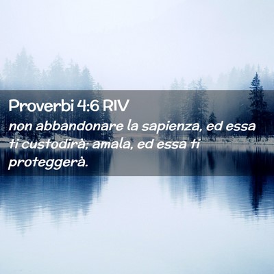 Picture 02 - Proverbi 4:6 RIV - non abbandonare la sapienza, ed essa ti - Bible Verse Picture