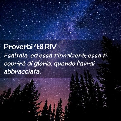 Picture 02 - Proverbi 4:8 RIV - Esaltala, ed essa t’innalzerà; essa ti - Bible Verse Picture