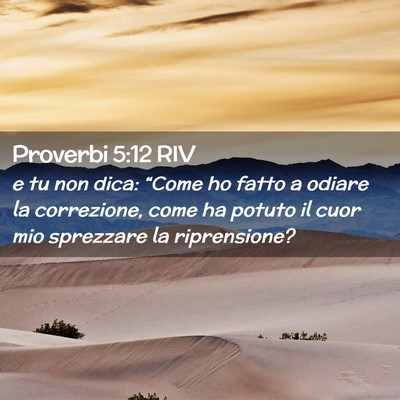 Picture 02 - Proverbi 5:12 RIV - e tu non dica: “Come ho fatto a odiare la - Bible Verse Picture