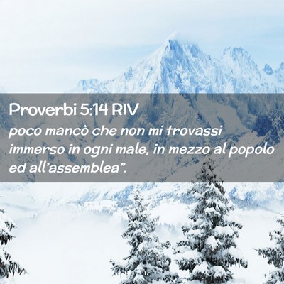 Picture 02 - Proverbi 5:14 RIV - poco mancò che non mi trovassi immerso in ogni - Bible Verse Picture