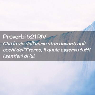 Picture 02 - Proverbi 5:21 RIV - Ché le vie dell’uomo stan davanti agli occhi - Bible Verse Picture