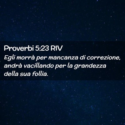 Picture 02 - Proverbi 5:23 RIV - Egli morrà per mancanza di correzione, andrà - Bible Verse Picture
