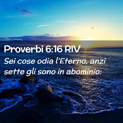 Picture 02 - Proverbi 6:16 RIV - Sei cose odia l’Eterno, anzi sette gli sono in - Bible Verse Picture