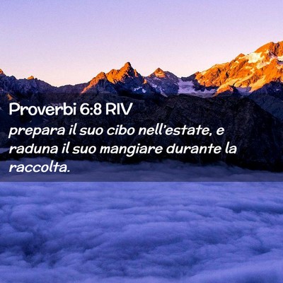 Picture 02 - Proverbi 6:8 RIV - prepara il suo cibo nell’estate, e raduna il - Bible Verse Picture