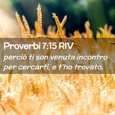 Picture 02 - Proverbi 7:15 RIV - perciò ti son venuta incontro per cercarti, e - Bible Verse Picture