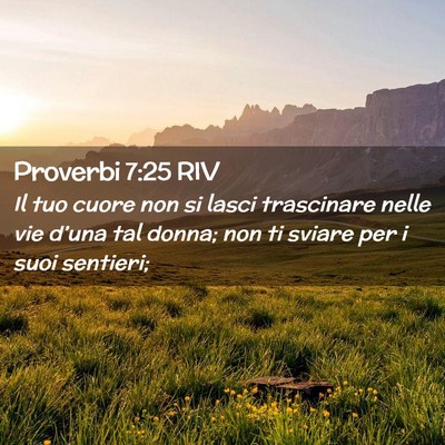 Picture 02 - Proverbi 7:25 RIV - Il tuo cuore non si lasci trascinare nelle vie - Bible Verse Picture