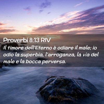 Picture 02 - Proverbi 8:13 RIV - Il timore dell’Eterno è odiare il male; io - Bible Verse Picture