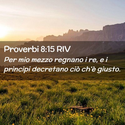 Picture 02 - Proverbi 8:15 RIV - Per mio mezzo regnano i re, e i principi - Bible Verse Picture