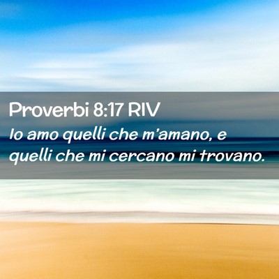Picture 02 - Proverbi 8:17 RIV - Io amo quelli che m’amano, e quelli che mi - Bible Verse Picture