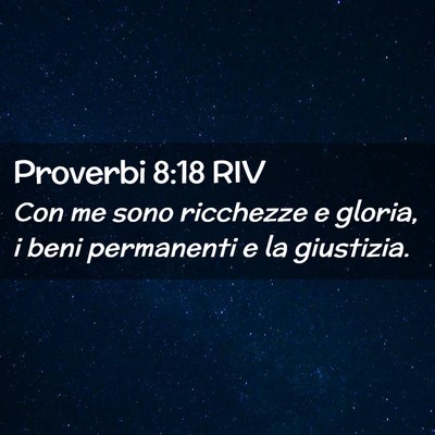 Picture 02 - Proverbi 8:18 RIV - Con me sono ricchezze e gloria, i beni permanenti - Bible Verse Picture