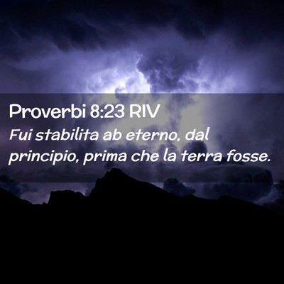 Picture 02 - Proverbi 8:23 RIV - Fui stabilita ab eterno, dal principio, prima che - Bible Verse Picture