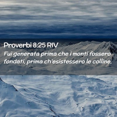 Picture 02 - Proverbi 8:25 RIV - Fui generata prima che i monti fossero fondati, - Bible Verse Picture