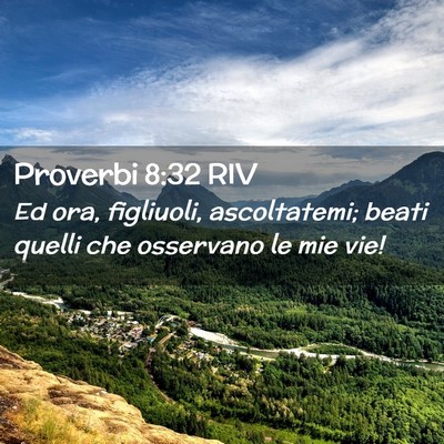 Picture 02 - Proverbi 8:32 RIV - Ed ora, figliuoli, ascoltatemi; beati quelli che - Bible Verse Picture