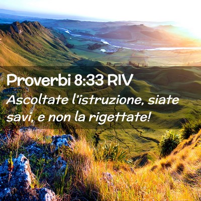Picture 02 - Proverbi 8:33 RIV - Ascoltate l’istruzione, siate savi, e non la - Bible Verse Picture