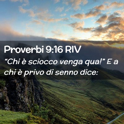 Picture 02 - Proverbi 9:16 RIV - “Chi è sciocco venga qua!” E a chi è privo - Bible Verse Picture