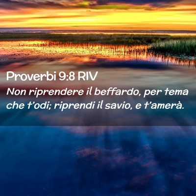 Picture 02 - Proverbi 9:8 RIV - Non riprendere il beffardo, per tema che t’odi; - Bible Verse Picture