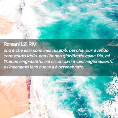 Picture 02 - Romani 1:21 RIV - ond’è che essi sono inescusabili, perché, pur - Bible Verse Picture
