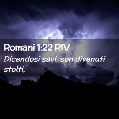 Picture 02 - Romani 1:22 RIV - Dicendosi savi, son divenuti - Bible Verse Picture