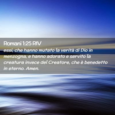 Picture 02 - Romani 1:25 RIV - essi, che hanno mutato la verità di Dio in - Bible Verse Picture