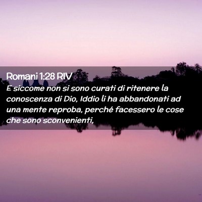 Picture 02 - Romani 1:28 RIV - E siccome non si sono curati di ritenere la - Bible Verse Picture
