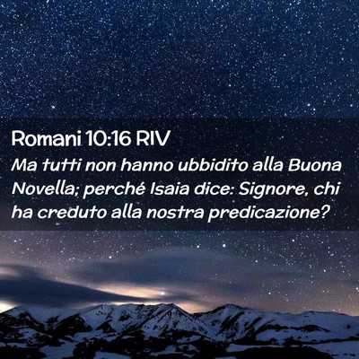 Picture 02 - Romani 10:16 RIV - Ma tutti non hanno ubbidito alla Buona Novella; - Bible Verse Picture