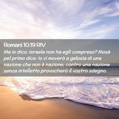 Picture 02 - Romani 10:19 RIV - Ma io dico: Israele non ha egli compreso? Mosè - Bible Verse Picture