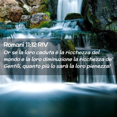 Picture 02 - Romani 11:12 RIV - Or se la loro caduta è la ricchezza del mondo e - Bible Verse Picture