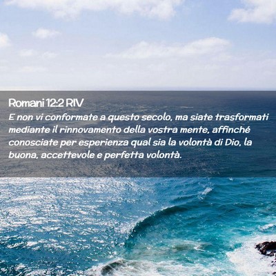 Picture 02 - Romani 12:2 RIV - E non vi conformate a questo secolo, ma siate - Bible Verse Picture