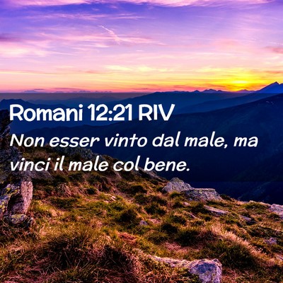 Picture 02 - Romani 12:21 RIV - Non esser vinto dal male, ma vinci il male col - Bible Verse Picture