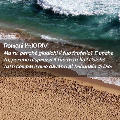Picture 02 - Romani 14:10 RIV - Ma tu, perché giudichi il tuo fratello? E anche - Bible Verse Picture