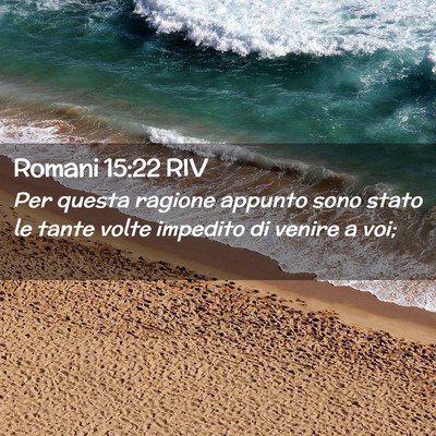 Picture 02 - Romani 15:22 RIV - Per questa ragione appunto sono stato le tante - Bible Verse Picture