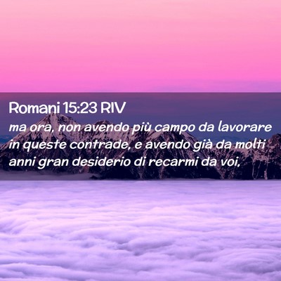 Picture 02 - Romani 15:23 RIV - ma ora, non avendo più campo da lavorare in - Bible Verse Picture