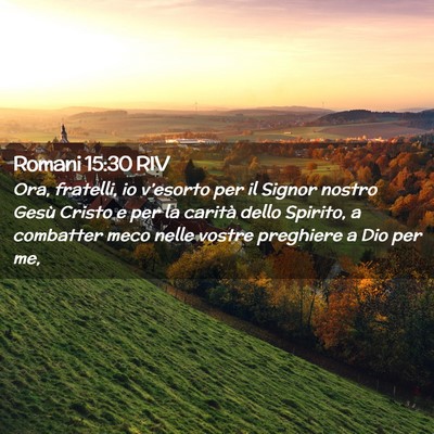Picture 02 - Romani 15:30 RIV - Ora, fratelli, io v’esorto per il Signor nostro - Bible Verse Picture