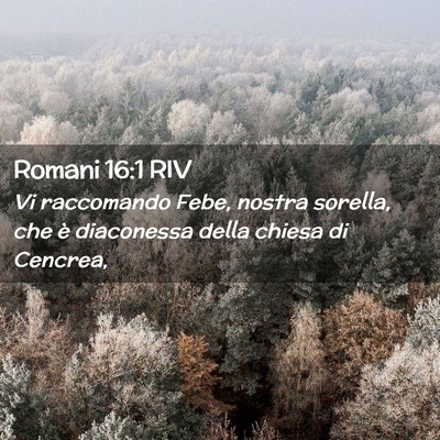 Picture 02 - Romani 16:1 RIV - Vi raccomando Febe, nostra sorella, che è - Bible Verse Picture