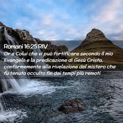Picture 02 - Romani 16:25 RIV - Or a Colui che vi può fortificare secondo il mio - Bible Verse Picture