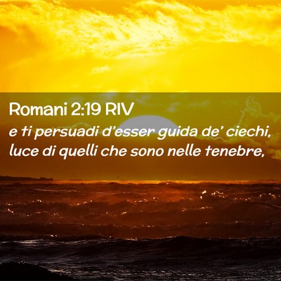 Picture 02 - Romani 2:19 RIV - e ti persuadi d’esser guida de’ ciechi, luce - Bible Verse Picture