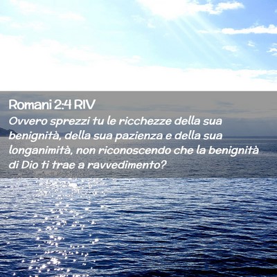 Picture 02 - Romani 2:4 RIV - Ovvero sprezzi tu le ricchezze della sua - Bible Verse Picture