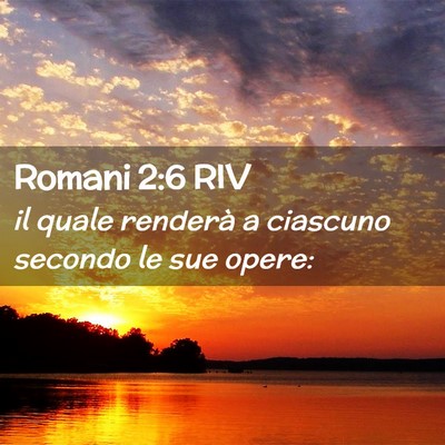 Picture 02 - Romani 2:6 RIV - il quale renderà a ciascuno secondo le sue - Bible Verse Picture