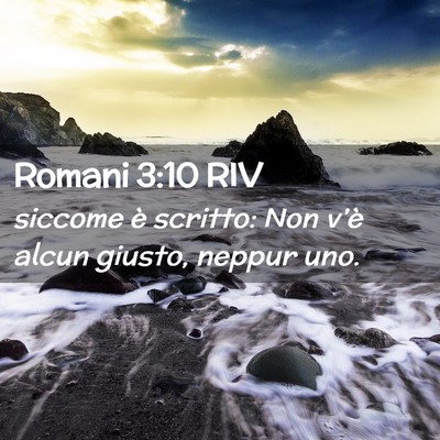 Picture 02 - Romani 3:10 RIV - siccome è scritto: Non v’è alcun giusto, - Bible Verse Picture
