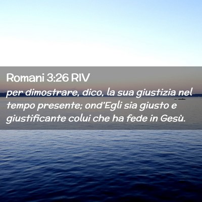 Picture 02 - Romani 3:26 RIV - per dimostrare, dico, la sua giustizia nel tempo - Bible Verse Picture