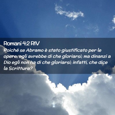 Picture 02 - Romani 4:2 RIV - Poiché se Abramo è stato giustificato per le - Bible Verse Picture