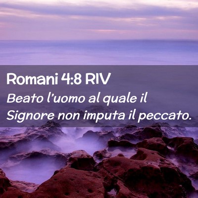 Picture 02 - Romani 4:8 RIV - Beato l’uomo al quale il Signore non imputa il - Bible Verse Picture
